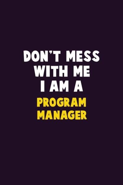 Don't Mess With Me, I Am A Program Manager - Emma Loren - Bøger - Independently Published - 9781656622570 - 6. januar 2020