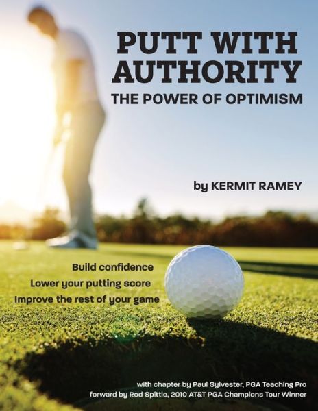 Putt With Authority: The Power of Optimism - Kermit Ramey - Books - Gatekeeper Press - 9781662900570 - July 10, 2020