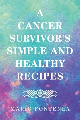 Cover for Mario Fontenla · A Cancer Survivor's Simple and Healthy Recipes (Paperback Book) (2020)