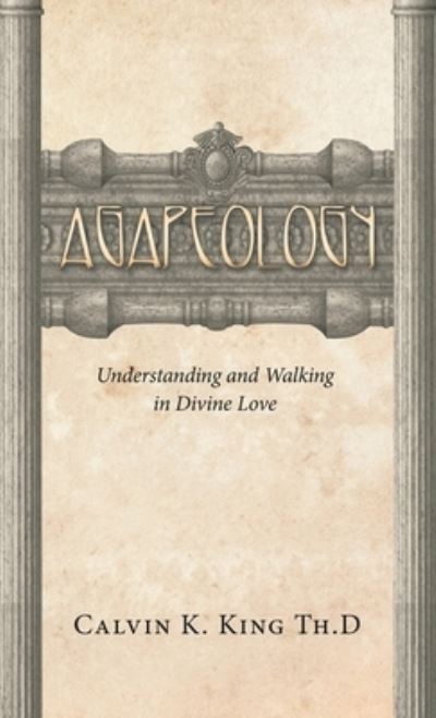Cover for Calvin K. King Th. D. · Agapeology (Book) (2022)