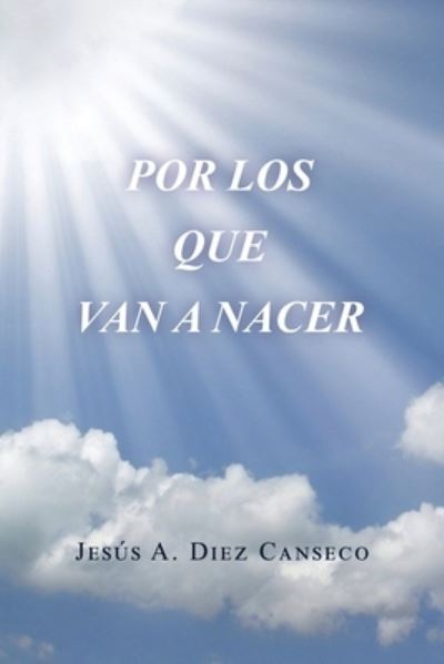 Cover for Jesús A. Diez Canseco · Por Los Que Van a Nacer (Bog) (2023)