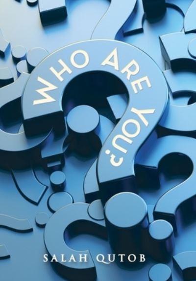 Who Are You? - Salah Qutob - Books - Xlibris Corporation LLC - 9781669857570 - November 30, 2022