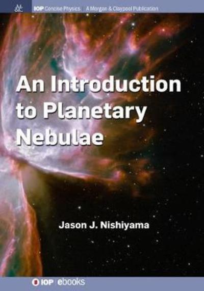 Cover for Jason J. Nishiyama · An Introduction to Planetary Nebulae - IOP Concise Physics (Paperback Book) (2018)