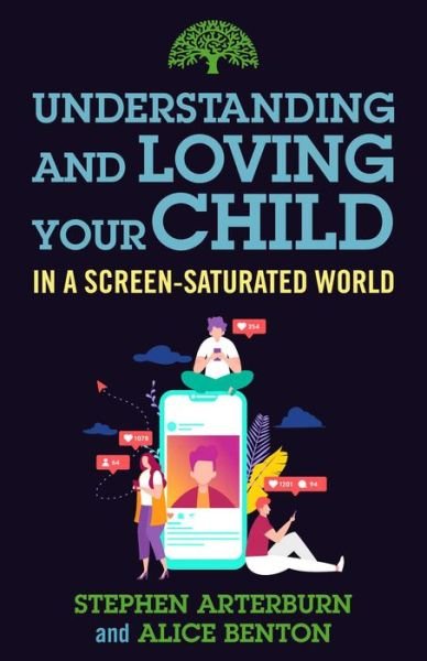 Understanding and Loving Your Child in a Screen-Saturated World - Understanding and Loving Series - Stephen Arterburn - Libros - Regnery Publishing Inc - 9781684511570 - 1 de agosto de 2023