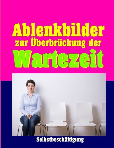 Cover for Denis Geier · Ablenkbilder zur UEberbruckung der Wartezeit (Pocketbok) (2019)