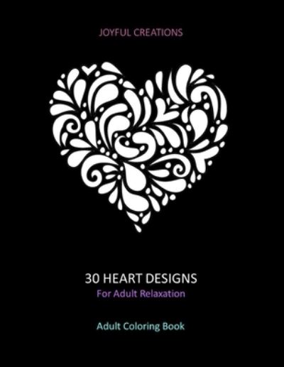 30 Heart Designs For Adult Relaxation - Joyful Creations - Books - Independently Published - 9781711778570 - November 25, 2019