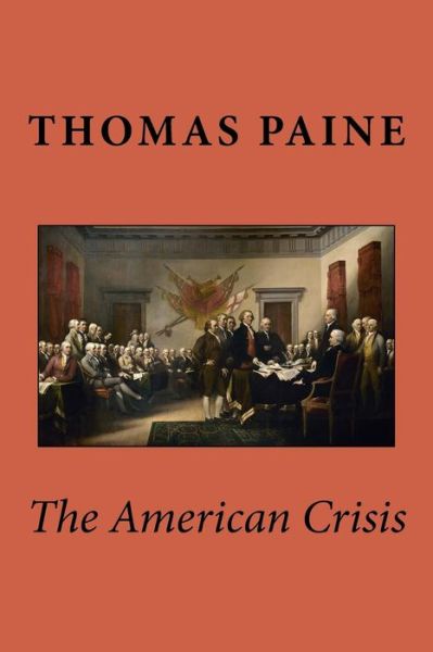 The American Crisis - Thomas Paine - Books - CreateSpace Independent Publishing Platf - 9781717341570 - April 24, 2018