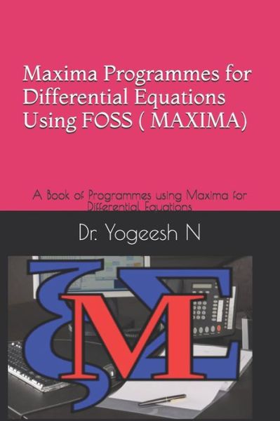 Cover for Dr Yogeesh N · Maxima Programmes for Differential Equations Using Foss ( Maxima) (Paperback Book) (2018)