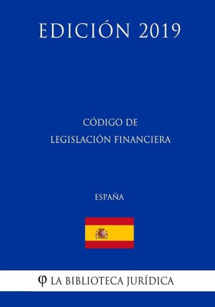 Cover for La Biblioteca Juridica · Codigo de Legislacion Financiera (Espana) (Edicion 2019) (Taschenbuch) (2018)