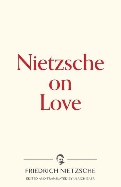 Nietzsche on Love - Friedrich Nietzsche - Boeken - Warbler Press - 9781734452570 - 11 februari 2020