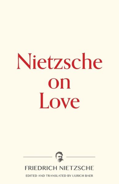 Nietzsche on Love - Friedrich Nietzsche - Bøger - Warbler Press - 9781734452570 - 11. februar 2020