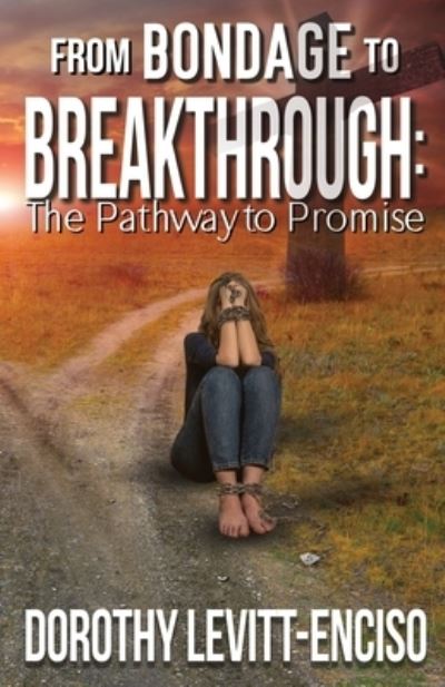 Cover for Dorothy Levitt-Enciso · From Bondage to Breakthrough (Book) (2022)