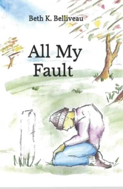 Cover for Beth Belliveau · All My Fault (Book) (2023)