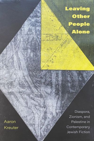 Cover for Aaron Kreuter · Leaving Other People Alone: Diaspora, Zionism, and Palestine in Contemporary Jewish Fiction (Paperback Book) (2023)