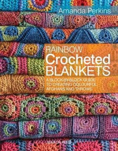Rainbow Crocheted Blankets: A Block-by-Block Guide to Creating Colourful Afghans and Throws - Amanda Perkins - Livros - Search Press Ltd - 9781782211570 - 15 de setembro de 2016