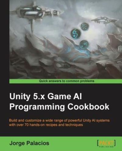 Cover for Jorge Palacios · Unity 5.x Game AI Programming Cookbook (Paperback Book) (2016)