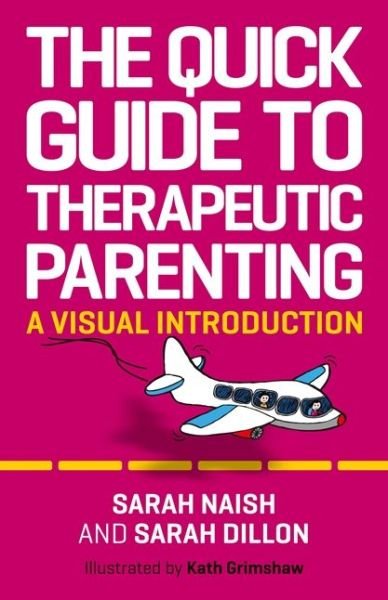Cover for Sarah Naish · The Quick Guide to Therapeutic Parenting: A Visual Introduction - Therapeutic Parenting Books (Paperback Book) [Illustrated edition] (2020)