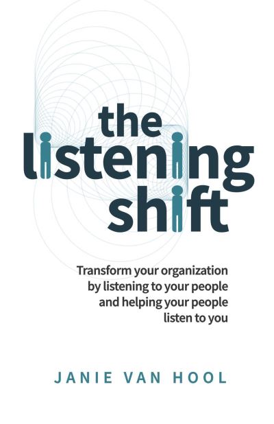 The Listening Shift: Transform your organization by listening to your people and helping your people listen to you - Janie van Hool - Bøger - Practical Inspiration Publishing - 9781788602570 - 29. juni 2021