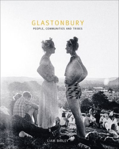 Cover for Liam Bailey · Glastonbury: The Festival and Its People (Hardcover Book) (2024)