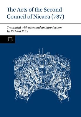 Acts of the Second Council of Nicaea (787) - Richard Price - Books - Liverpool University Press - 9781789621570 - March 18, 2020