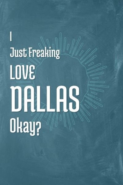Cover for A Z Publishing · I Just Freaking Love Dallas Okay? (Taschenbuch) (2019)