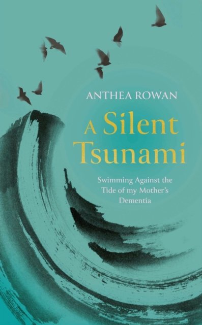 A Silent Tsunami: Swimming Against the Tide of my Mother's Dementia - Anthea Rowan - Livros - Bedford Square Publishers - 9781835010570 - 12 de setembro de 2024