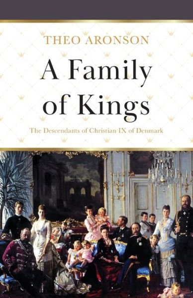 Cover for Theo Aronson · A Family of Kings: The Descendants of Christian IX of Denmark (Paperback Book) (2020)