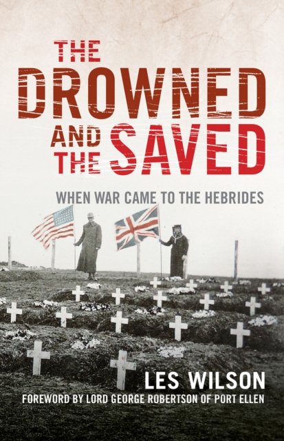 Cover for Les Wilson · The Drowned and the Saved: When War Came to the Hebrides (Paperback Book) [Reissue edition] (2024)