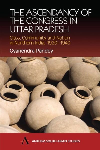 Cover for Gyanendra Pandey · The Ascendancy of the Congress in Uttar Pradesh: Class, Community and Nation in Northern India, 1920-1940 - Anthem South Asian Studies (Paperback Book) (2002)