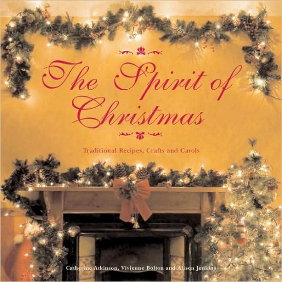Cover for Catherine Atkinson · The Spirit of Christmas: Traditional Recipes, Crafts and Carols (Paperback Book) (2009)