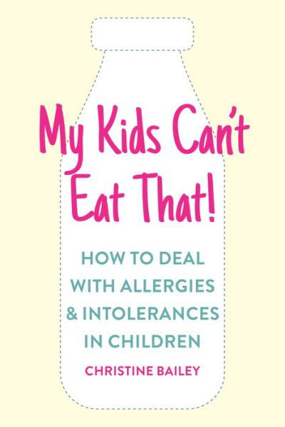 Cover for Christine Bailey · My Kids Can't Eat That!: How to Deal with Allergies &amp; Intolerances in Children (Paperback Book) [New edition] (2018)