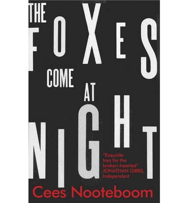 The Foxes Come at Night - Cees Nooteboom - Böcker - Quercus Publishing - 9781849165570 - 4 juli 2013