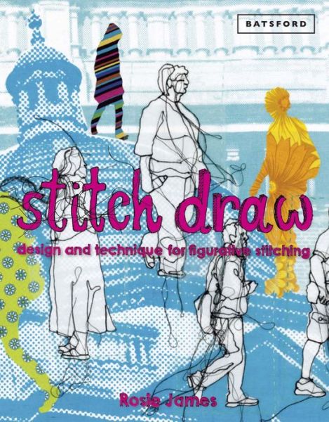 Cover for Rosie James · Stitch Draw: Sketching and drawing in stitch and textile art (Hardcover Book) (2014)