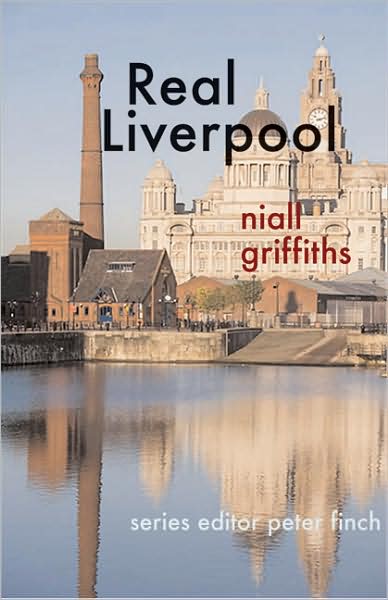 Real Liverpool - Niall Griffiths - Books - Poetry Wales Press - 9781854114570 - November 28, 2008