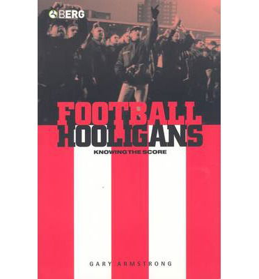 Cover for Gary Armstrong · Football Hooligans: Knowing the Score - Explorations in Anthropology (Paperback Book) (2003)