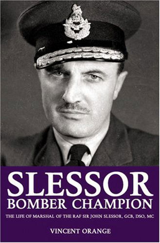 Cover for Vincent Orange · Slessor: Bomber Champion: the Life of Marshal of the Royal Air Force Sir John Slessor, Gcb, Dso, MC (Hardcover Book) (2006)