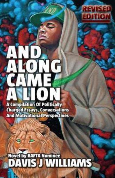 Cover for Davis J Williams · And Along Came a Lion: A Compilation of Politically Charged Essays, Conversations and Motivational Perspectives (Paperback Book) [Revised Rdition edition] (2017)