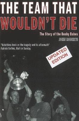 Cover for John Roberts · The Team That Wouldn't Die: The Story of the Busby Babes (Paperback Book) (2023)