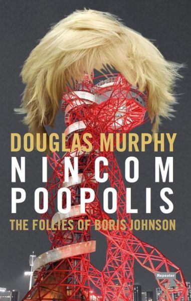 Cover for Douglas Murphy · Nincompoopolis: The Follies of Boris Johnson (Paperback Book) (2017)