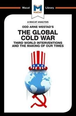 An Analysis of Odd Arne Westad's The Global Cold War: Third World Interventions and the Making of our Times - The Macat Library - Patrick Glenn - Kirjat - Macat International Limited - 9781912128570 - keskiviikko 5. heinäkuuta 2017