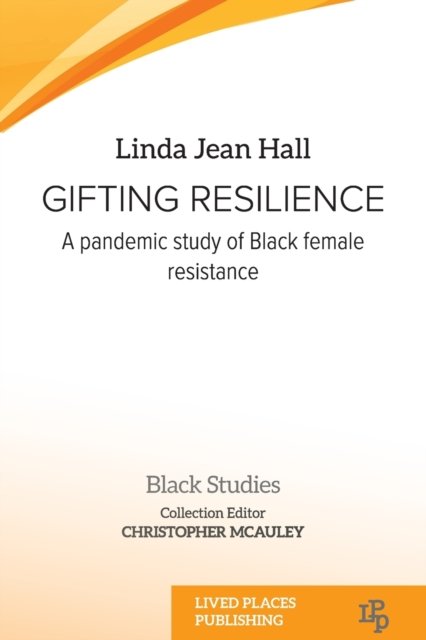 Cover for Linda Jean Hall · Gifting resilience: A Pandemic Study of Black Female Resistance - Black Studies (Paperback Book) (2022)