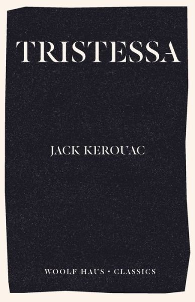 Tristessa - Jack Kerouac - Bücher - Woolf Haus Publishing - 9781925788570 - 2. März 2020