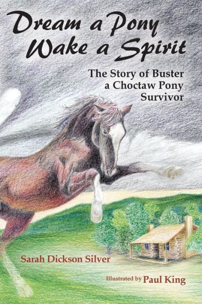 Cover for Sarah Dickson Silver · Dream a Pony, Wake a Spirit: the Story of Buster, a Choctaw Pony Survivor (Paperback Book) (2015)