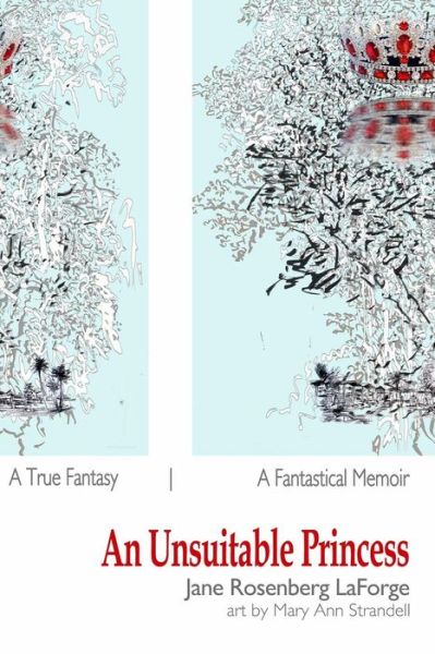 Cover for Jane Rosenberg Laforge · An Unsuitable Princess: a True Fantasy / a Fantastical Memoir [color Illustrated Edition] (Paperback Book) (2014)