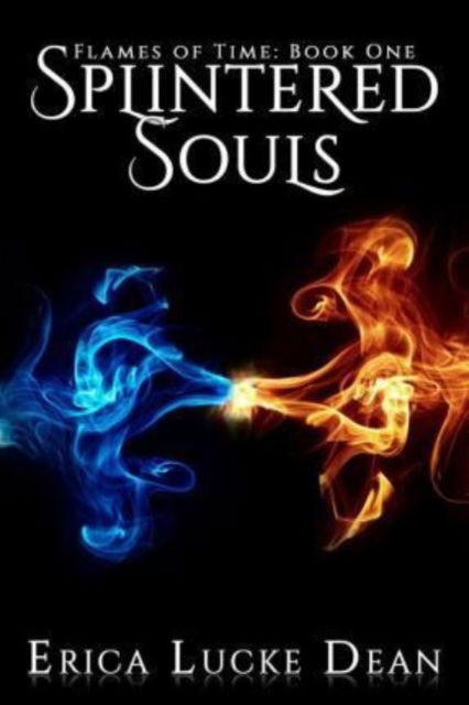 Cover for Erica Lucke Dean · Splintered Souls - Flames of Time (Paperback Book) [1st print edition] (2015)