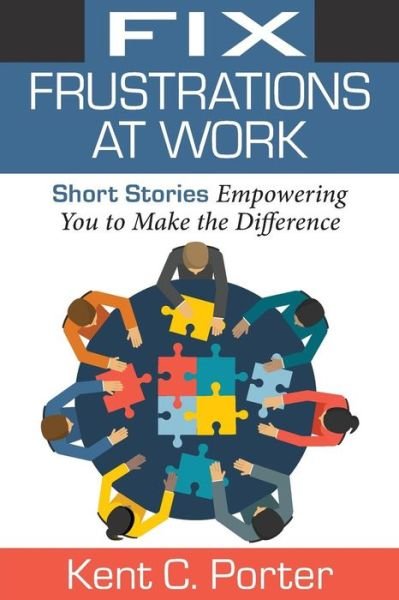 Cover for Kent C Porter · Fix Frustrations at Work (Paperback Book) (2016)
