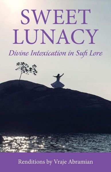 Cover for Abramian, Vraje (Vraje Abramian) · Sweet Lunacy: Divine Intoxication in Sufi Literature (Paperback Book) (2020)