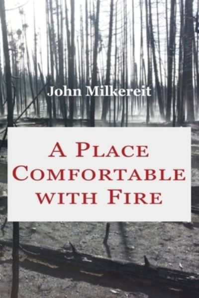 Cover for John Milkereit · Place Comfortable with Fire (Buch) (2022)