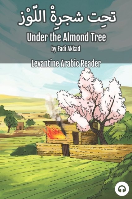 Cover for Fadi Akkad · Under the Almond Tree: Levantine Arabic Reader (Syrian Arabic) - Levantine Arabic Readers (Paperback Bog) (2021)