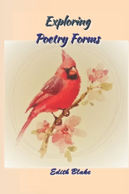 Exploring Poetic Forms - Edith Blake - Böcker - Wider Perspectives Publishing - 9781952773570 - 4 maj 2022